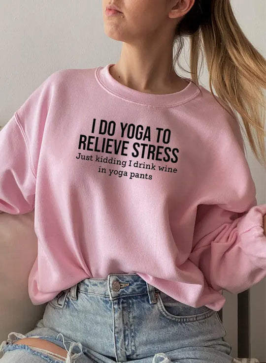 I Do Yoga to Relieve Stress Sweat Shirt Merchmallow