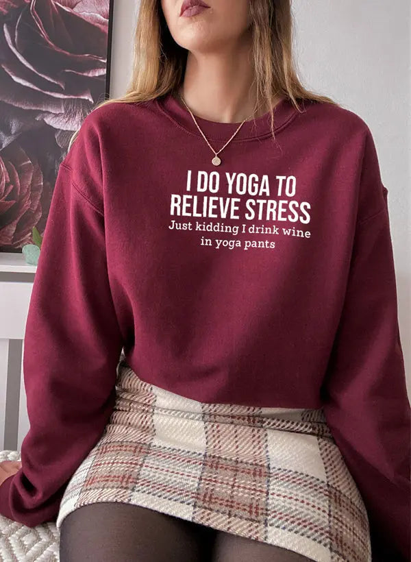 I Do Yoga to Relieve Stress Sweat Shirt Merchmallow