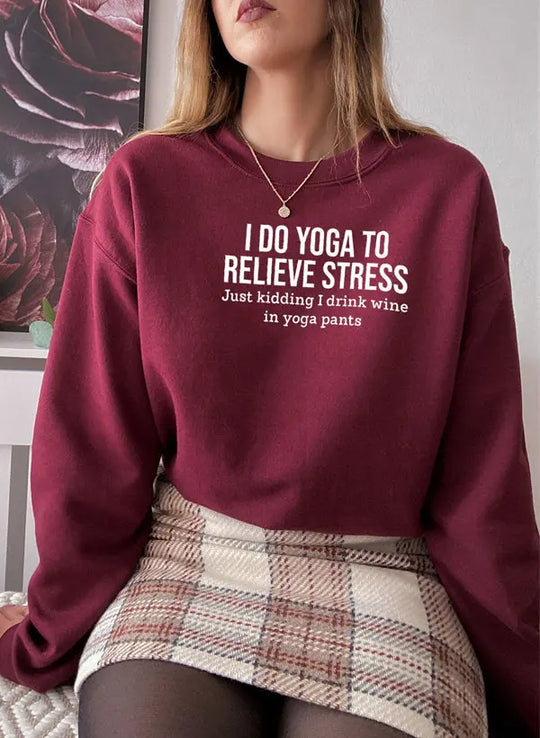 I Do Yoga to Relieve Stress Sweat Shirt Merchmallow
