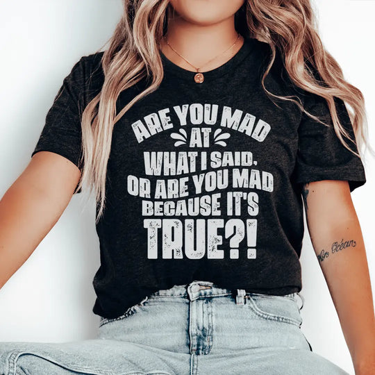 Are You Mad At What I Said Or Are You Mad Because It's True Tee MerchMallow