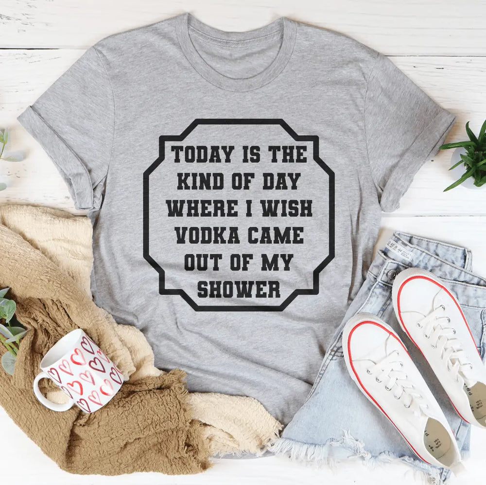 I Wish Vodka Came Out Of My Shower Tee MerchMallow