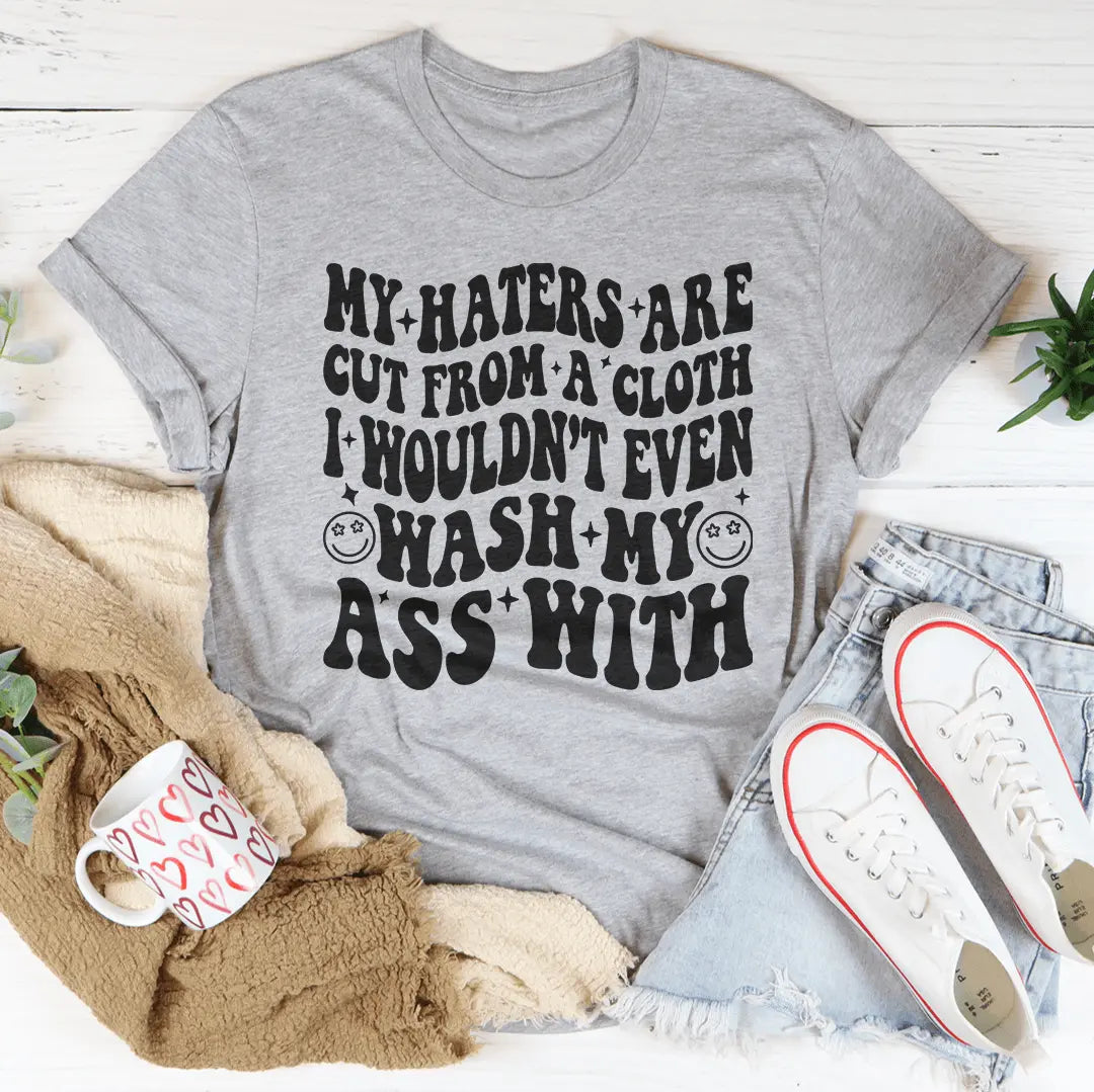 My Haters Are Cut From A Cloth Tee MerchMallow