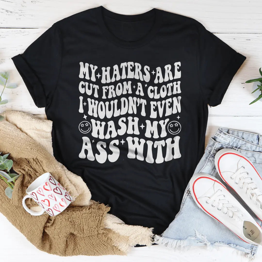 My Haters Are Cut From A Cloth Tee MerchMallow